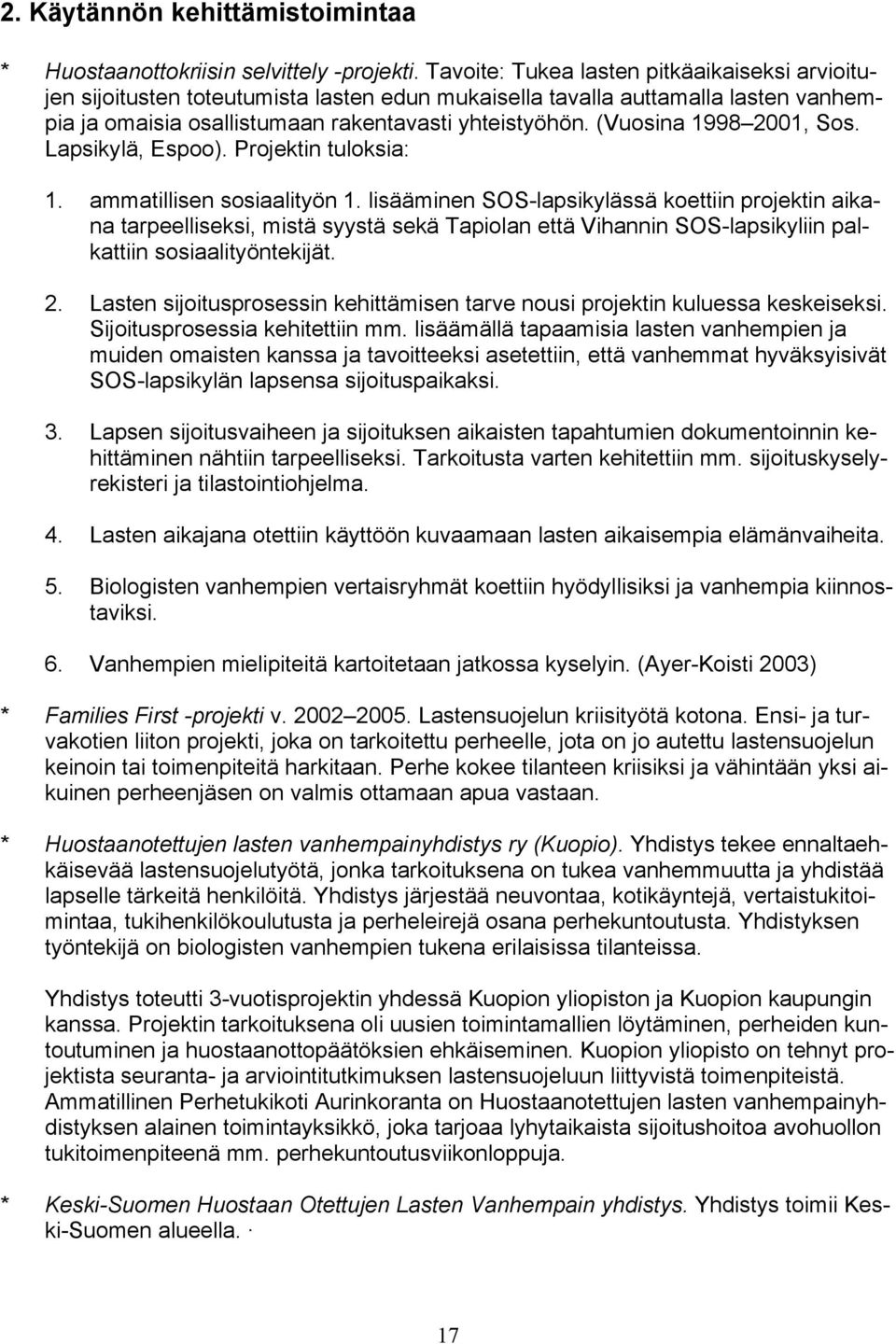 (Vuosina 1998 2001, Sos. Lapsikylä, Espoo). Projektin tuloksia: 1. ammatillisen sosiaalityön 1.
