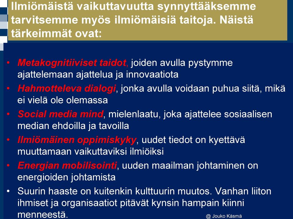 siitä, mikä ei vielä ole olemassa Social media mind, mielenlaatu, joka ajattelee sosiaalisen median ehdoilla ja tavoilla Ilmiömäinen oppimiskyky, uudet tiedot on