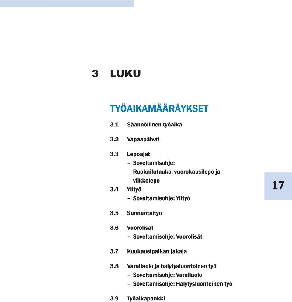 4 Ylityö Soveltamisohje: Ylityö 17 3.5 Sunnuntaityö 3.6 Vuorolisät Soveltamisohje: Vuorolisät 3.