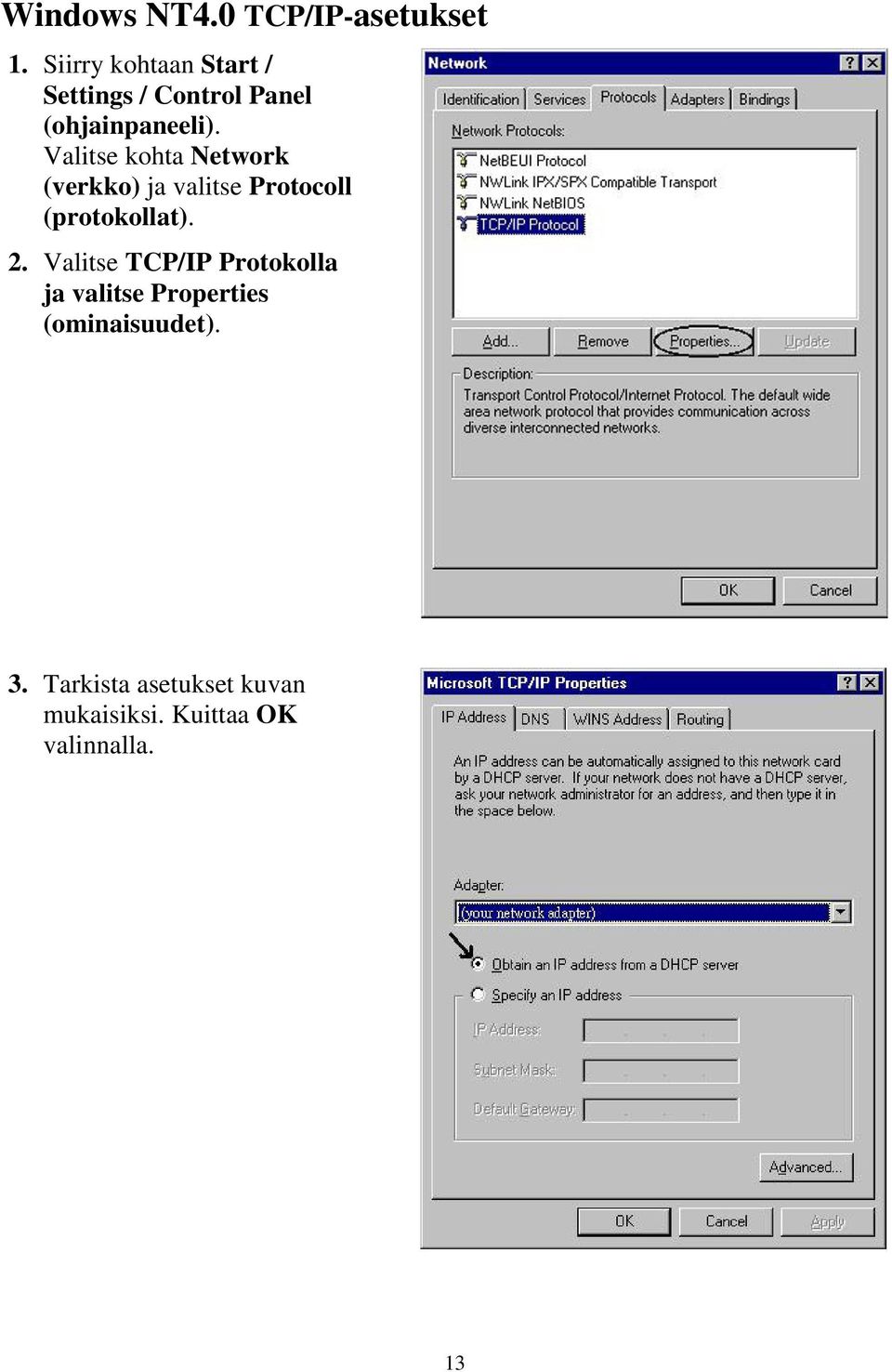 Valitse kohta Network (verkko) ja valitse Protocoll (protokollat). 2.