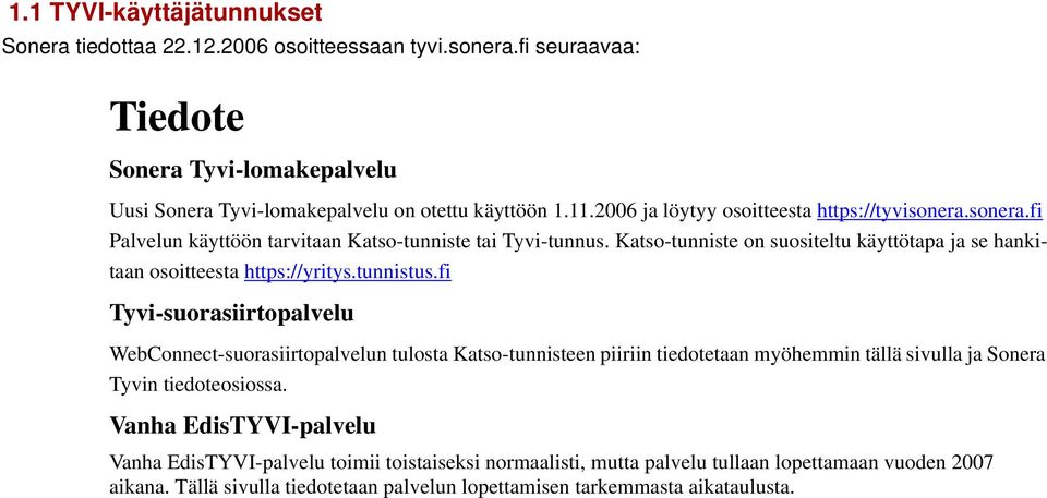 Katso-tunniste on suositeltu käyttötapa ja se hankitaan osoitteesta https://yritys.tunnistus.