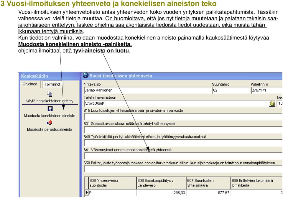 On huomioitava, että jos nyt tietoja muutetaan ja palataan takaisin saajakohtiaiseen erittelyyn, laskee ohjelma saajakohtaisista tiedoista tiedot