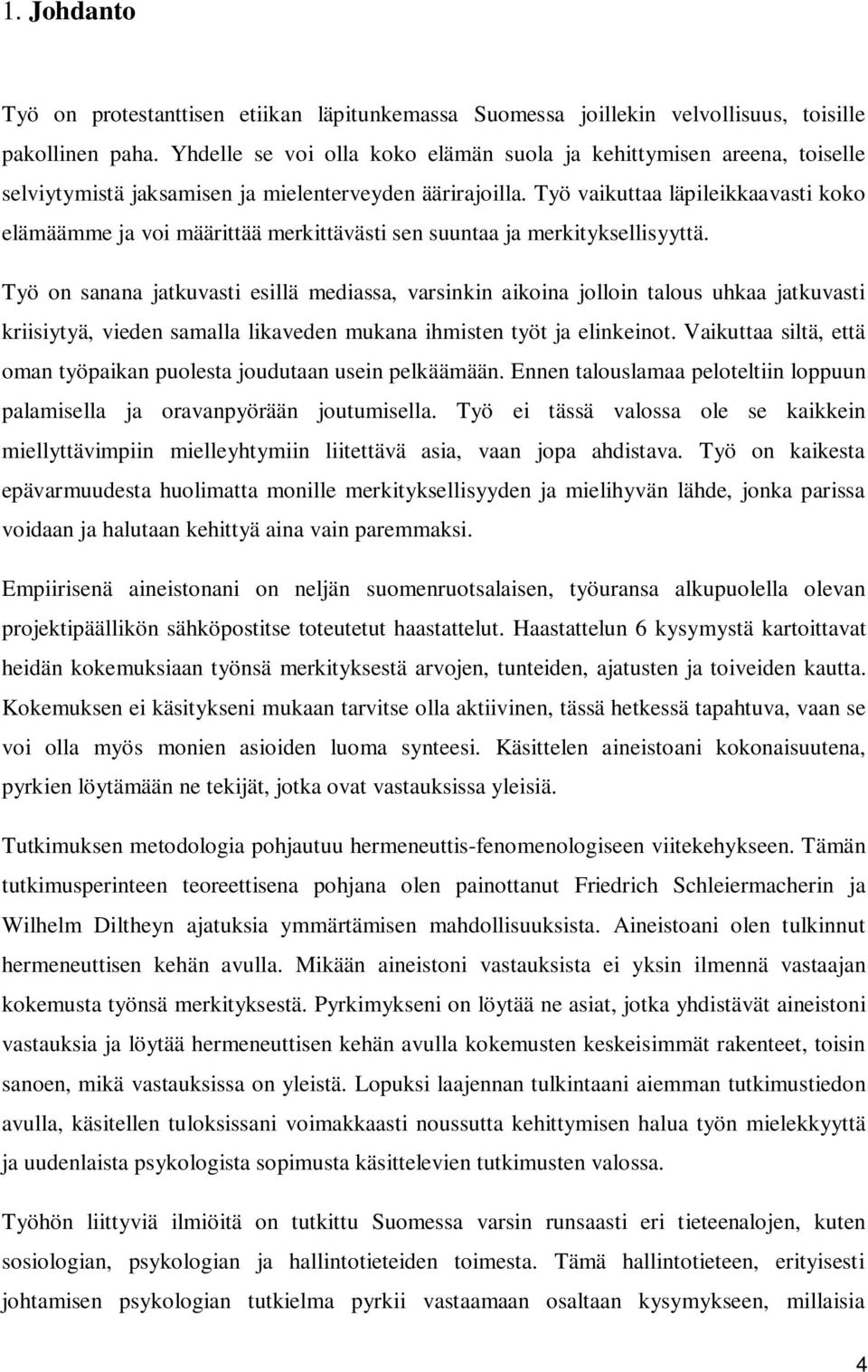 Työ vaikuttaa läpileikkaavasti koko elämäämme ja voi määrittää merkittävästi sen suuntaa ja merkityksellisyyttä.