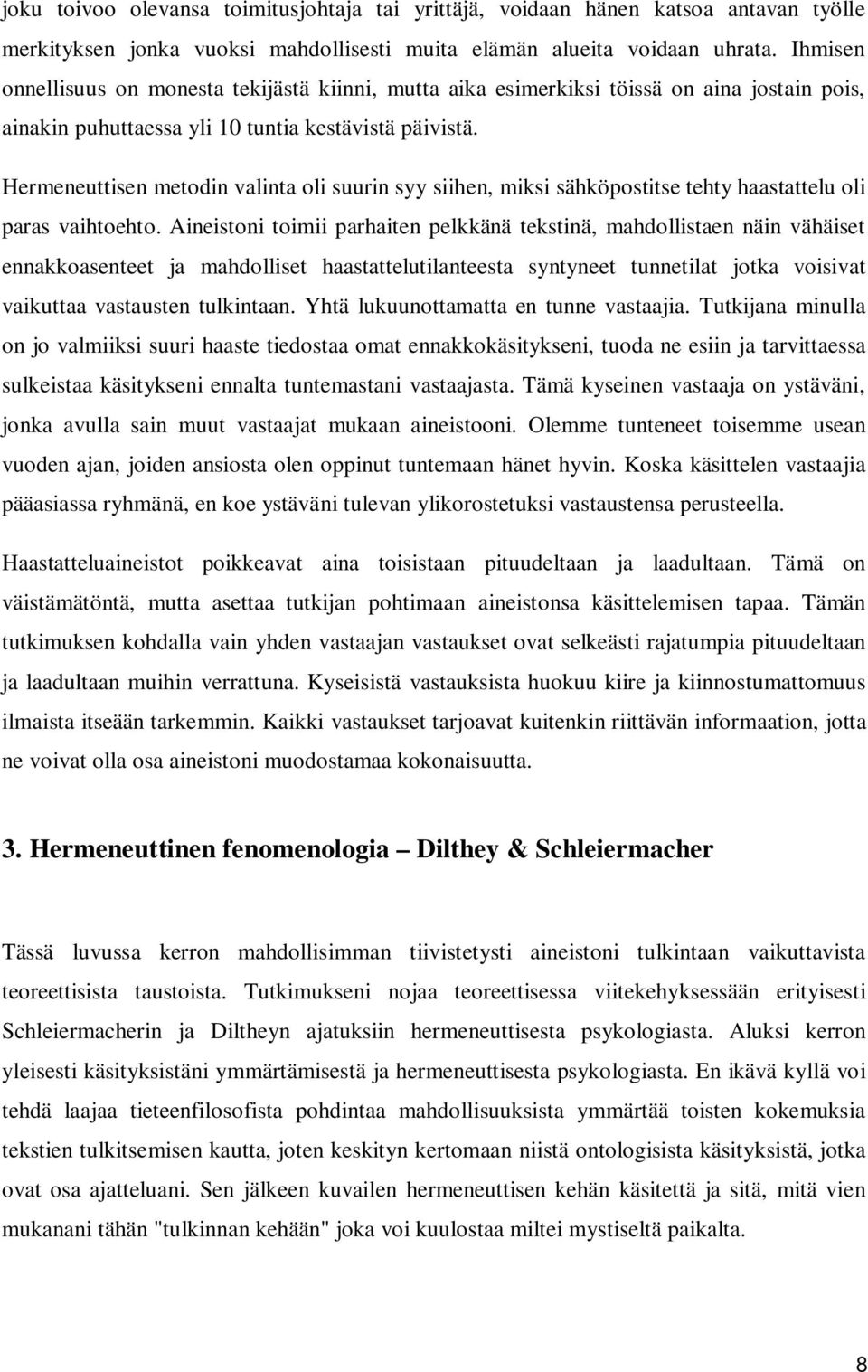 Hermeneuttisen metodin valinta oli suurin syy siihen, miksi sähköpostitse tehty haastattelu oli paras vaihtoehto.