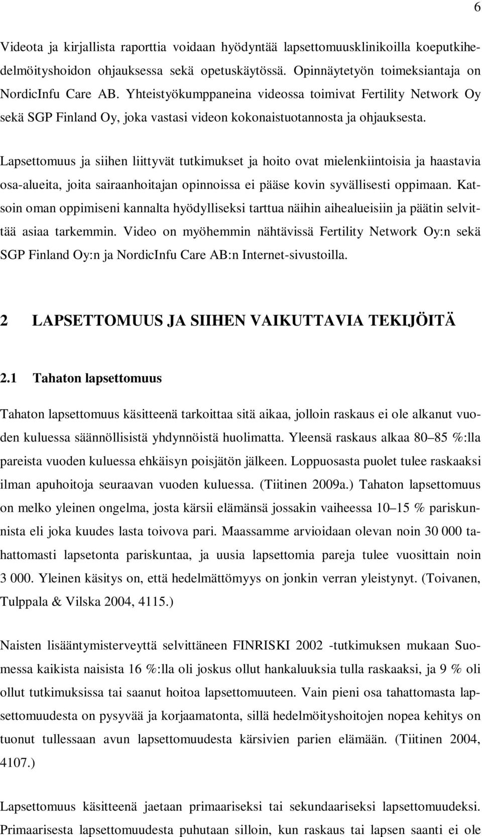 Lapsettomuus ja siihen liittyvät tutkimukset ja hoito ovat mielenkiintoisia ja haastavia osa-alueita, joita sairaanhoitajan opinnoissa ei pääse kovin syvällisesti oppimaan.