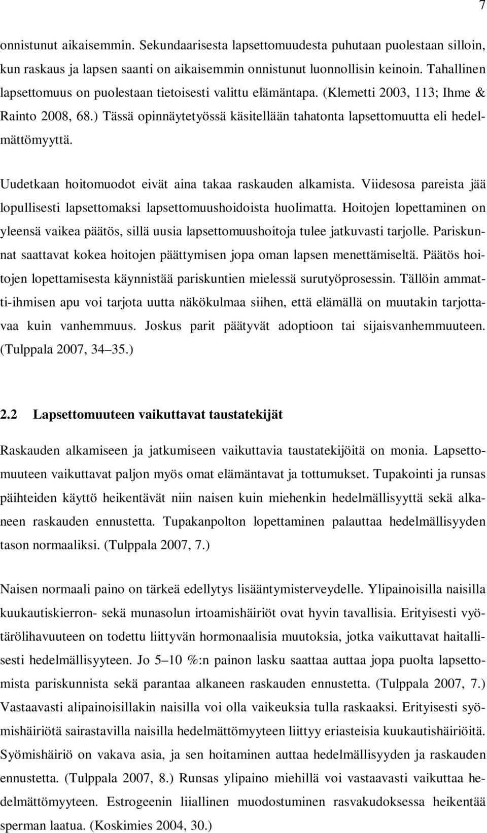 Uudetkaan hoitomuodot eivät aina takaa raskauden alkamista. Viidesosa pareista jää lopullisesti lapsettomaksi lapsettomuushoidoista huolimatta.