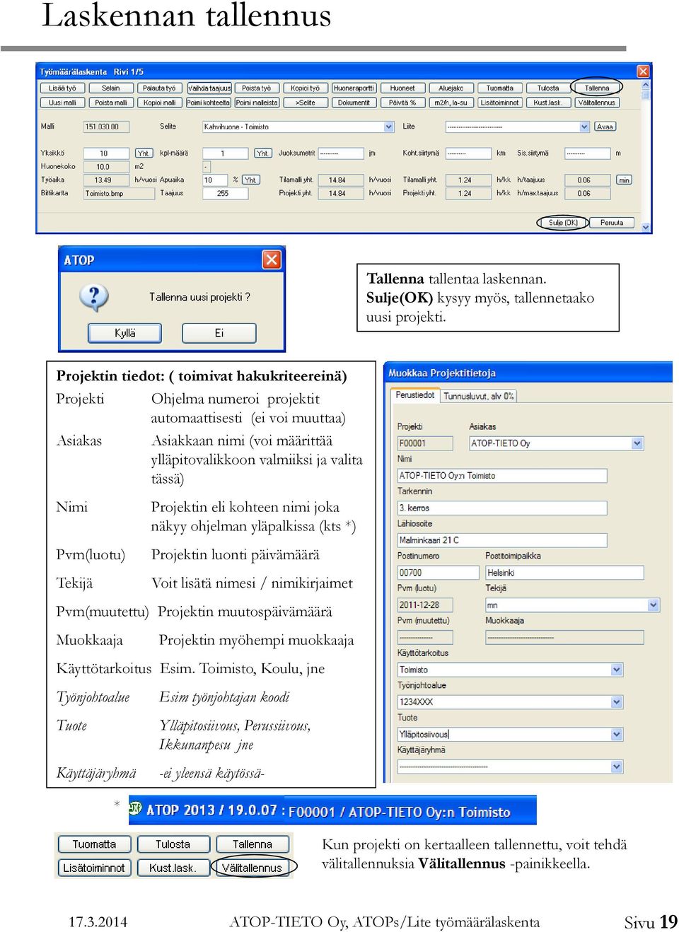 Nimi Pvm(luotu) Tekijä Projektin eli kohteen nimi joka näkyy ohjelman yläpalkissa (kts *) Projektin luonti päivämäärä Voit lisätä nimesi / nimikirjaimet Pvm(muutettu) Projektin muutospäivämäärä