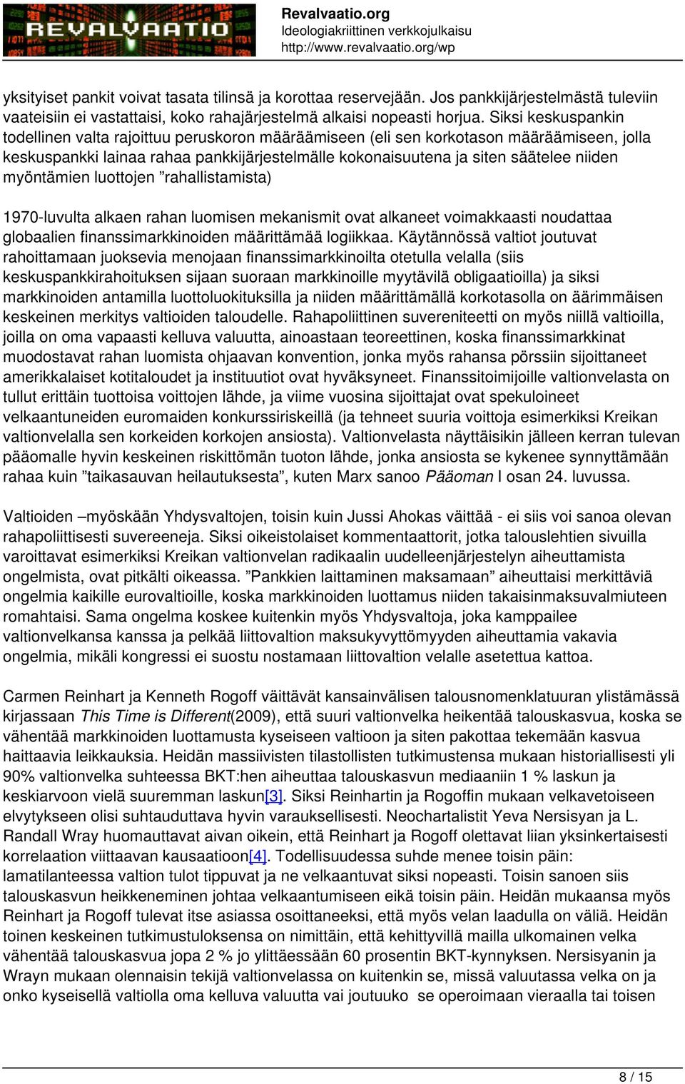 myöntämien luottojen rahallistamista) 1970-luvulta alkaen rahan luomisen mekanismit ovat alkaneet voimakkaasti noudattaa globaalien finanssimarkkinoiden määrittämää logiikkaa.