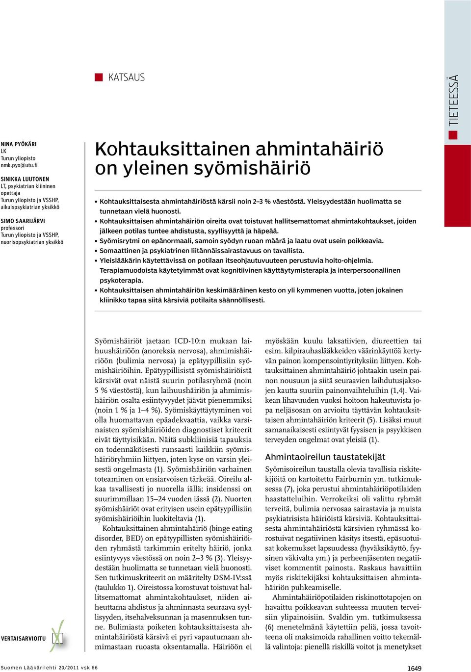 Kohtauksittainen ahmintahäiriö on yleinen syömishäiriö Kohtauksittaisesta ahmintahäiriöstä kärsii noin 2 3 % väestöstä. Yleisyydestään huolimatta se tunnetaan vielä huonosti.