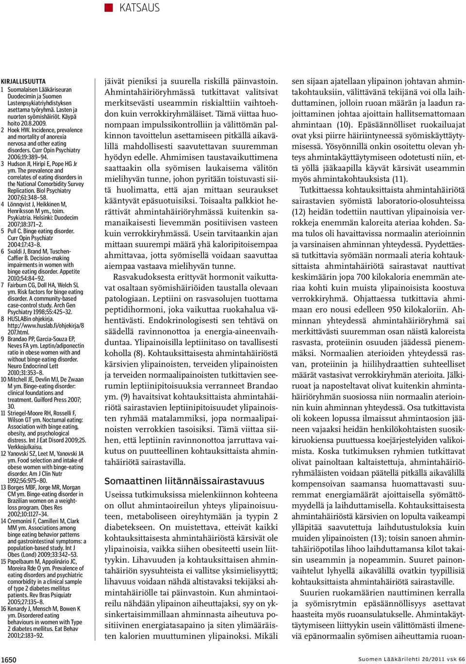 The prevalence and correlates of eating disorders in the National Comorbidity Survey Replication. Biol Psychiatry 2007;61:348 58. 4 Lönnqvist J, Heikkinen M, Henriksson M ym., toim. Psykiatria.