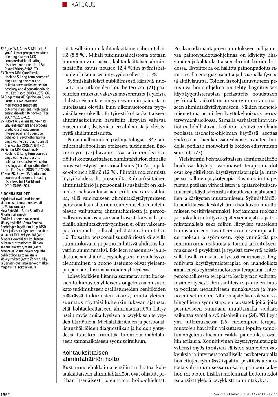 34 Dingemans AE, Spinhoven P, van Furth EF. Predictors and mediators of treatment outcome in patients with binge eating disorder. Behav Res Ther 2007;45:2551 62. 35 Hilbert A, Saelens BE, Stein RI ym.