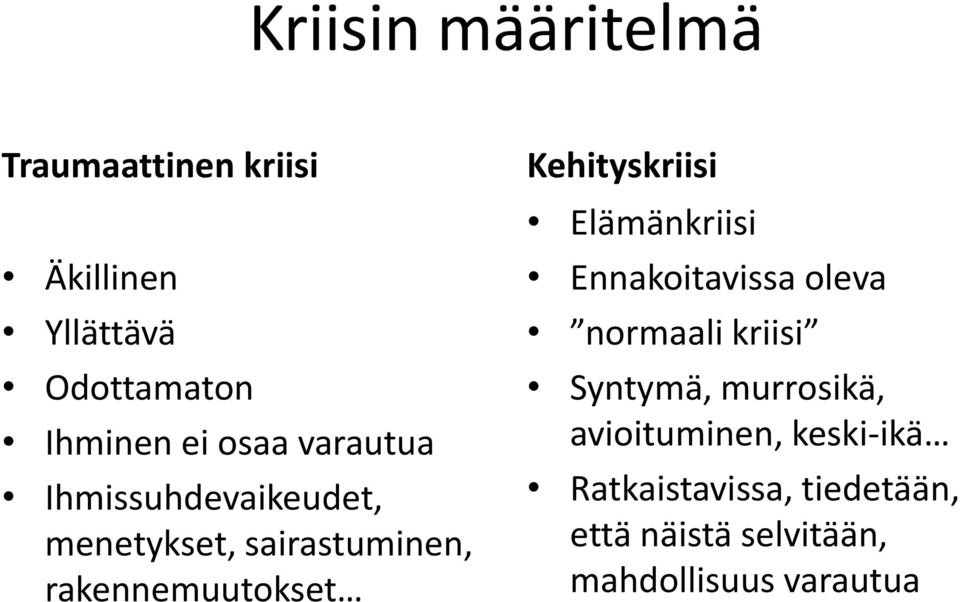 Kehityskriisi Elämänkriisi Ennakoitavissa oleva normaali kriisi Syntymä, murrosikä,