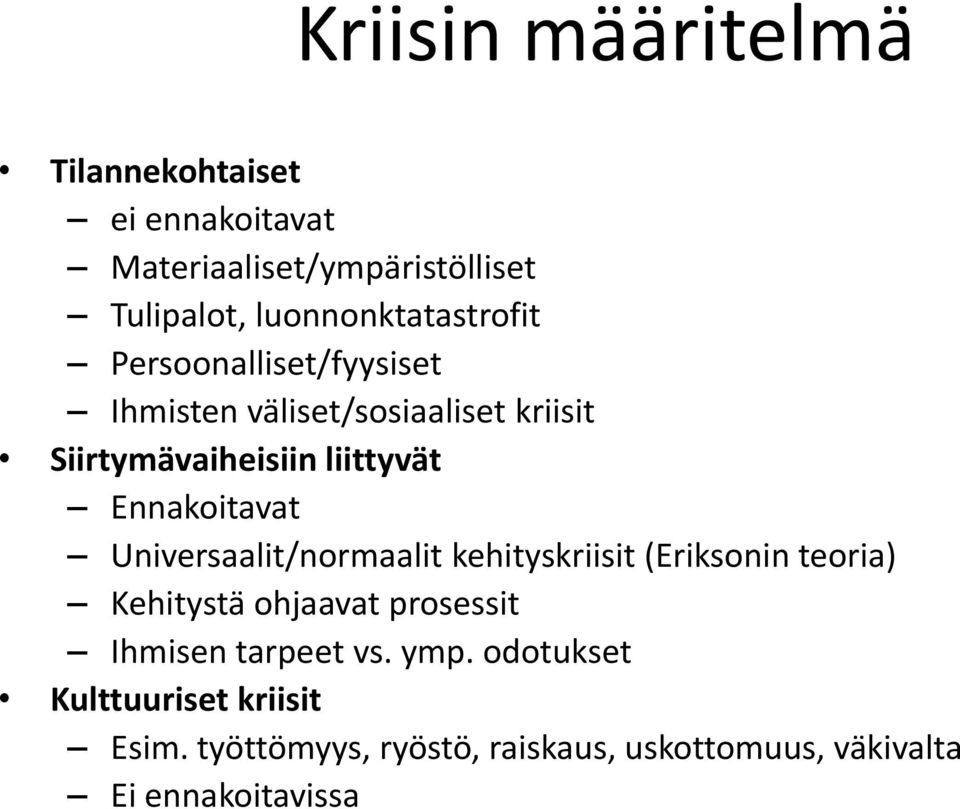 liittyvät Ennakoitavat Universaalit/normaalit kehityskriisit (Eriksonin teoria) Kehitystä ohjaavat prosessit