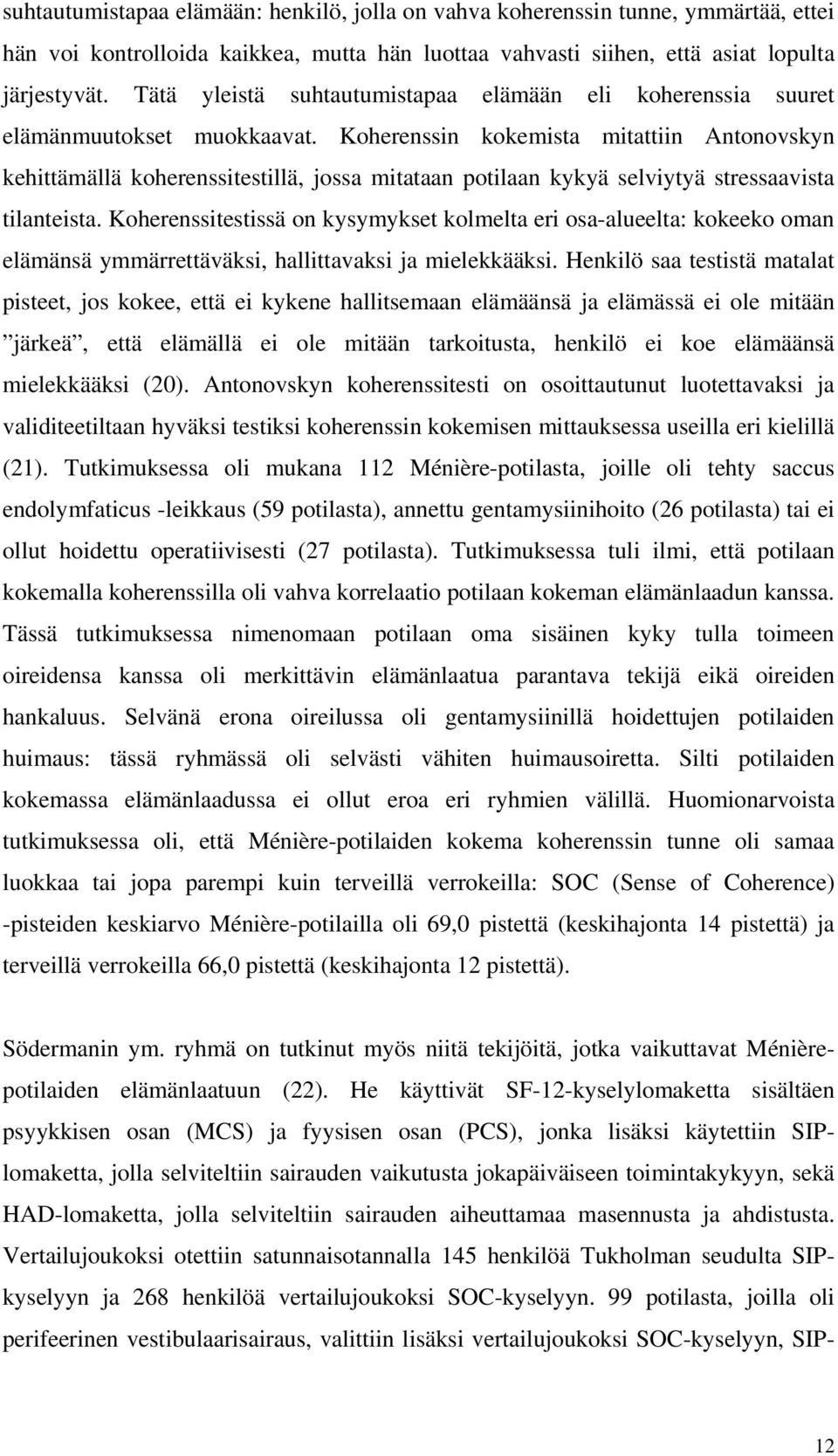 Koherenssin kokemista mitattiin Antonovskyn kehittämällä koherenssitestillä, jossa mitataan potilaan kykyä selviytyä stressaavista tilanteista.