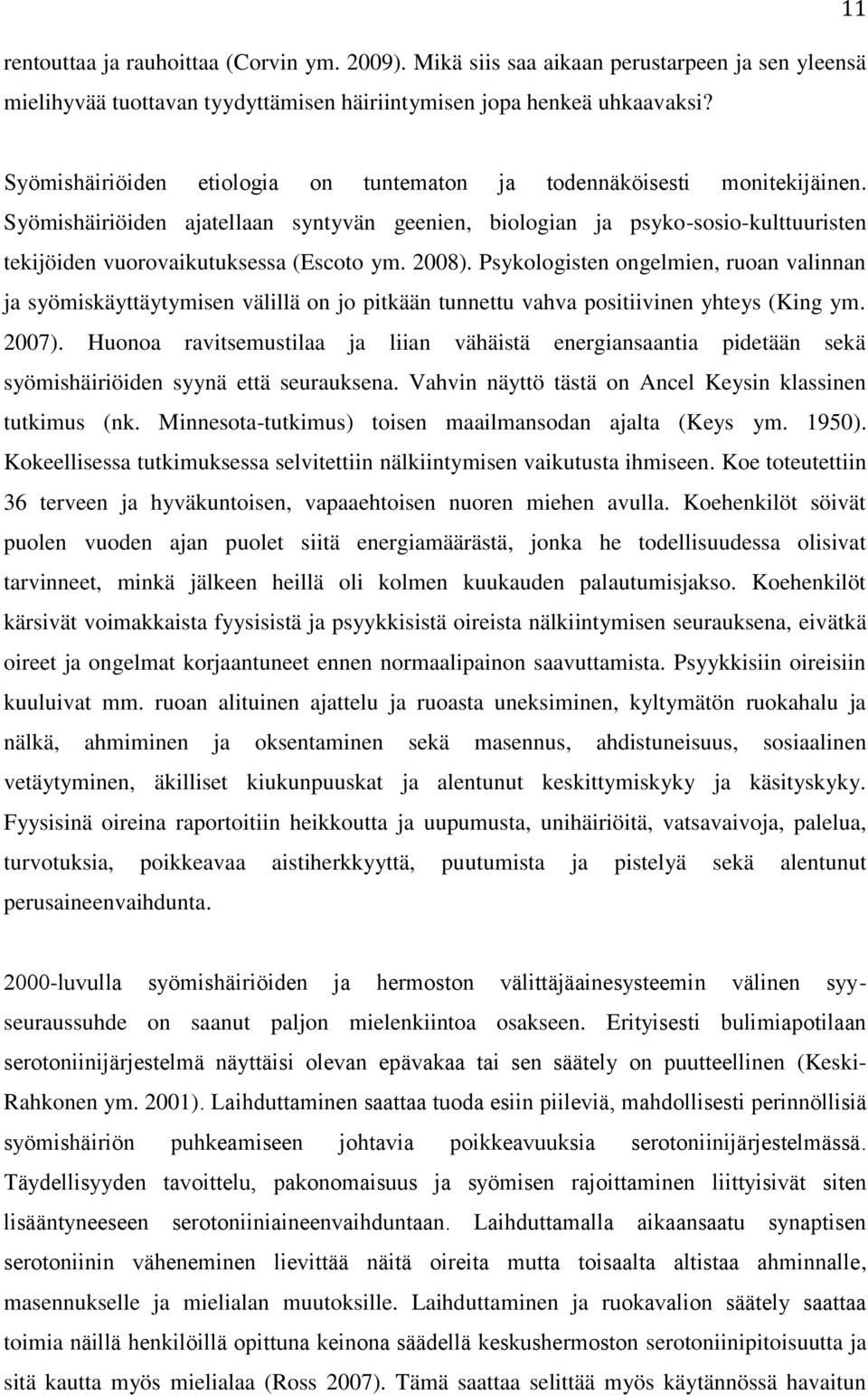 2008). Psykologisten ongelmien, ruoan valinnan ja syömiskäyttäytymisen välillä on jo pitkään tunnettu vahva positiivinen yhteys (King ym. 2007).