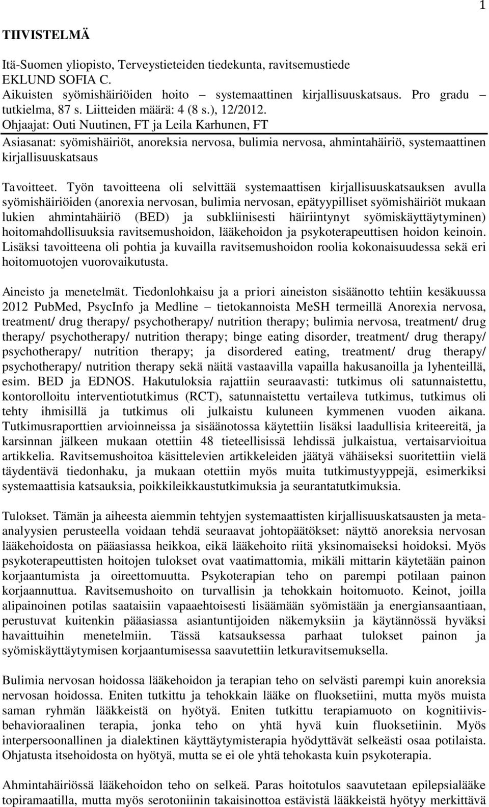 Ohjaajat: Outi Nuutinen, FT ja Leila Karhunen, FT Asiasanat: syömishäiriöt, anoreksia nervosa, bulimia nervosa, ahmintahäiriö, systemaattinen kirjallisuuskatsaus Tavoitteet.