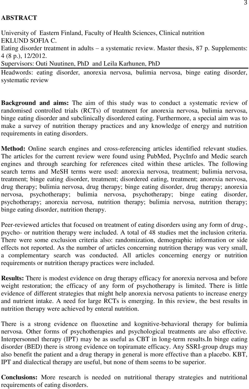 Supervisors: Outi Nuutinen, PhD and Leila Karhunen, PhD Headwords: eating disorder, anorexia nervosa, bulimia nervosa, binge eating disorder, systematic review Background and aims: The aim of this