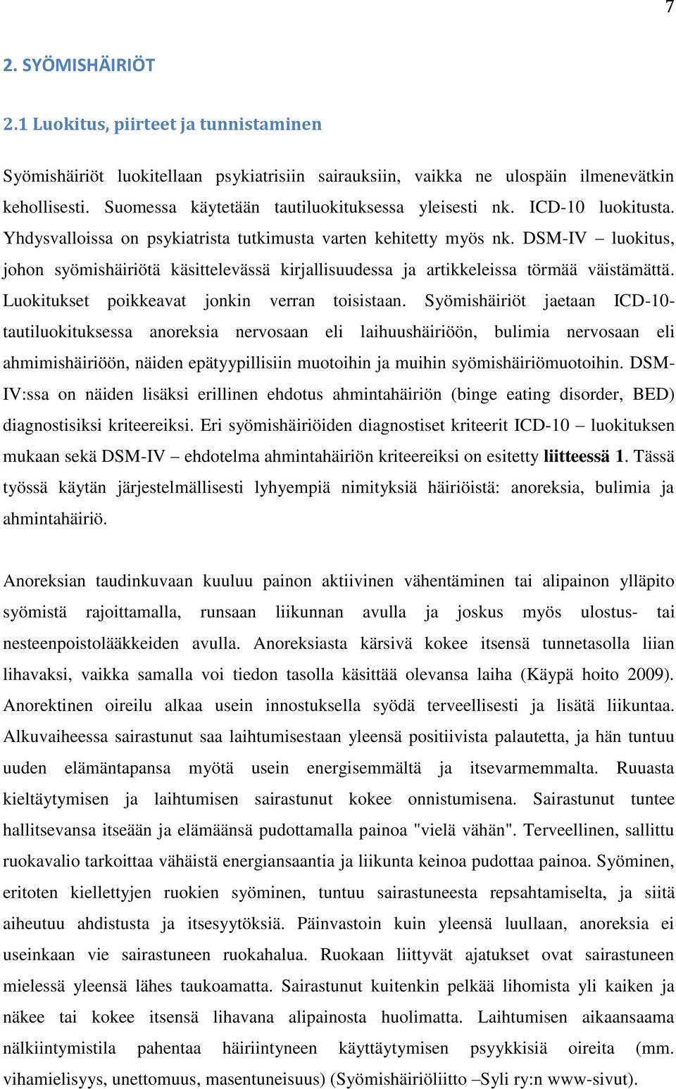 DSM-IV luokitus, johon syömishäiriötä käsittelevässä kirjallisuudessa ja artikkeleissa törmää väistämättä. Luokitukset poikkeavat jonkin verran toisistaan.