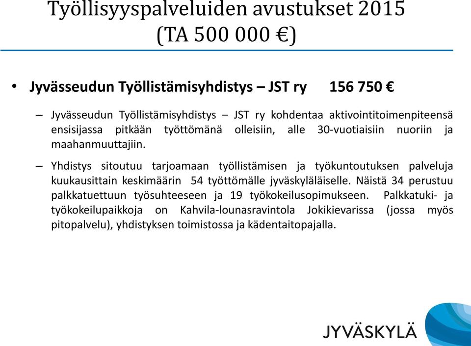 Yhdistys sitoutuu tarjoamaan työllistämisen ja työkuntoutuksen palveluja kuukausittain keskimäärin 54 työttömälle jyväskyläläiselle.