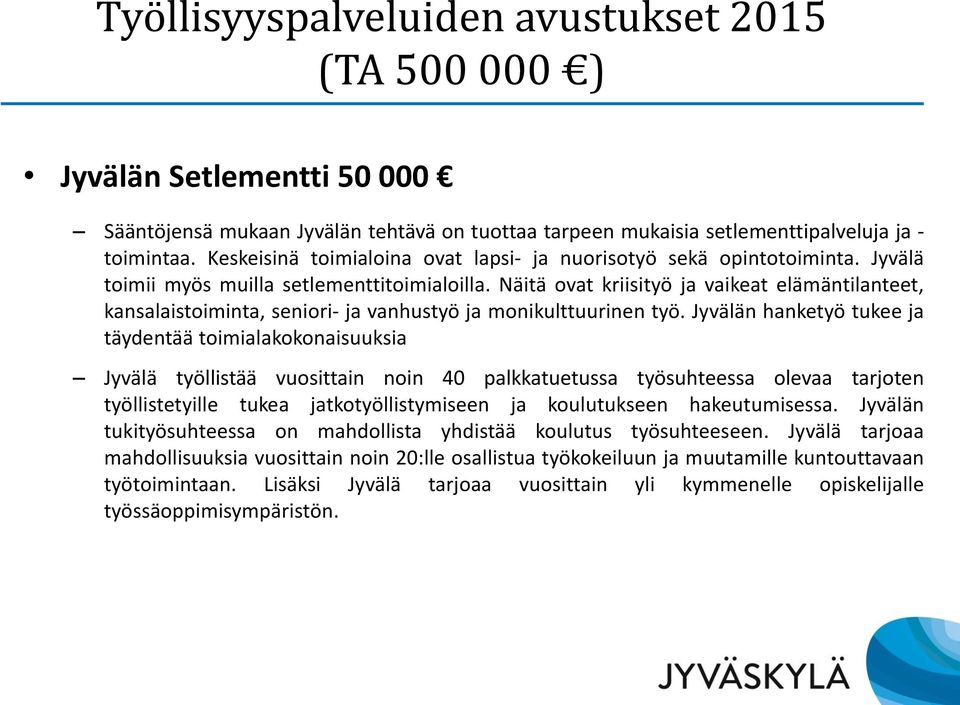 Näitä ovat kriisityö ja vaikeat elämäntilanteet, kansalaistoiminta, seniori- ja vanhustyö ja monikulttuurinen työ.