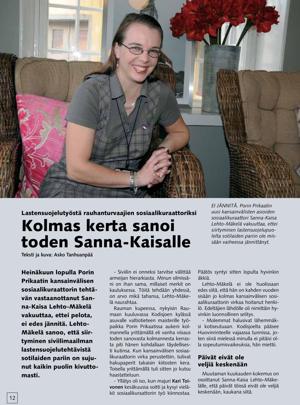 12 Heinäkuun lopulla Porin Prikaatin kansainvälisen sosiaalikuraattorin tehtävän vastaanottanut Sanna-Kaisa Lehto-Mäkelä vakuuttaa, ettei pelota, ei edes jännitä.
