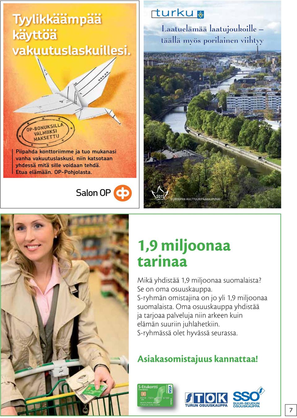 mitä sille voidaan tehdä. Etua elämään. OP-Pohjolasta. 1,9 miljoonaa tarinaa Mikä yhdistää 1,9 miljoonaa suomalaista? Se on oma osuuskauppa.