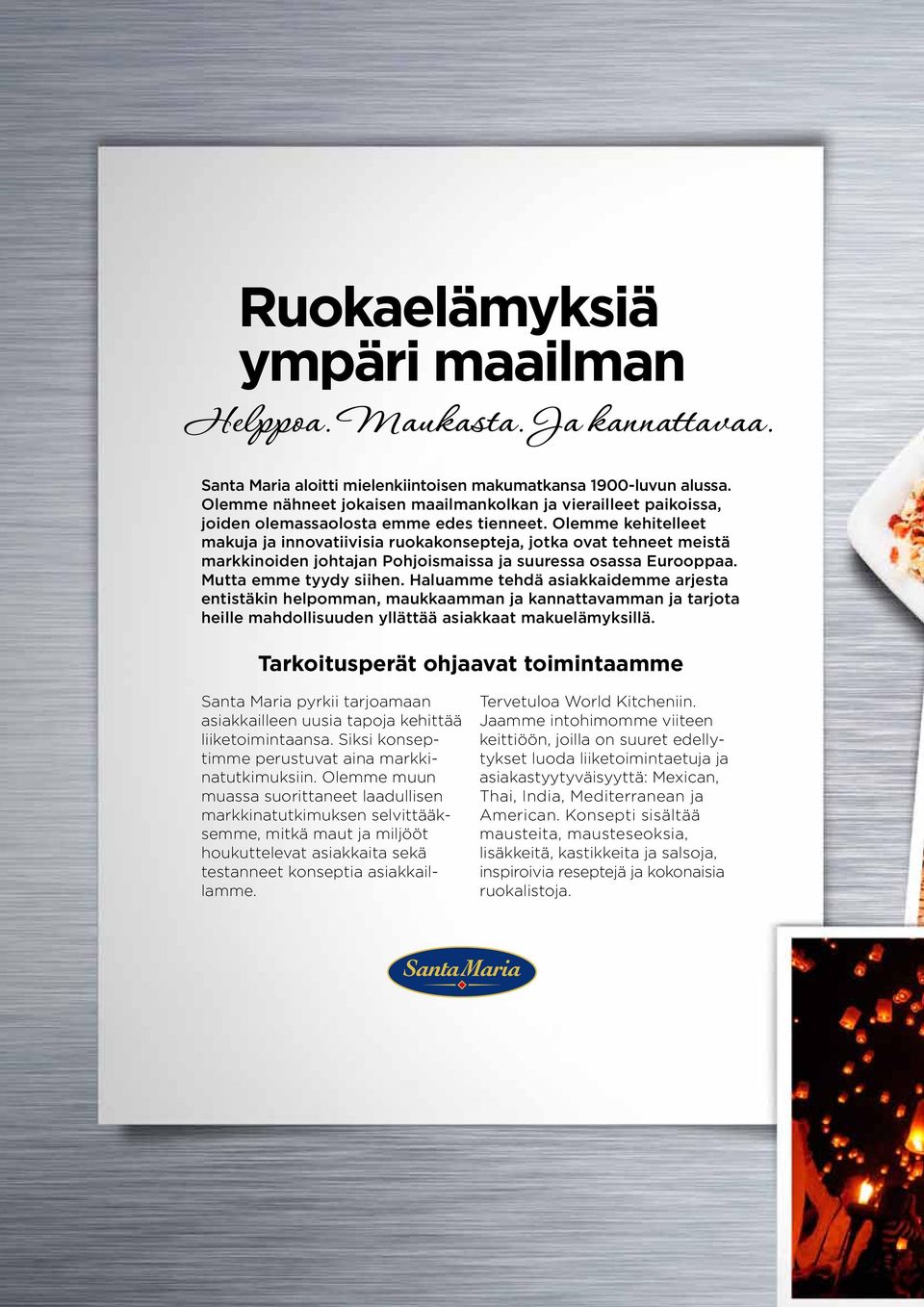 Olemme kehitelleet makuja ja innovatiivisia ruokakonsepteja, jotka ovat tehneet meistä markkinoiden johtajan Pohjoismaissa ja suuressa osassa Eurooppaa. Mutta emme tyydy siihen.