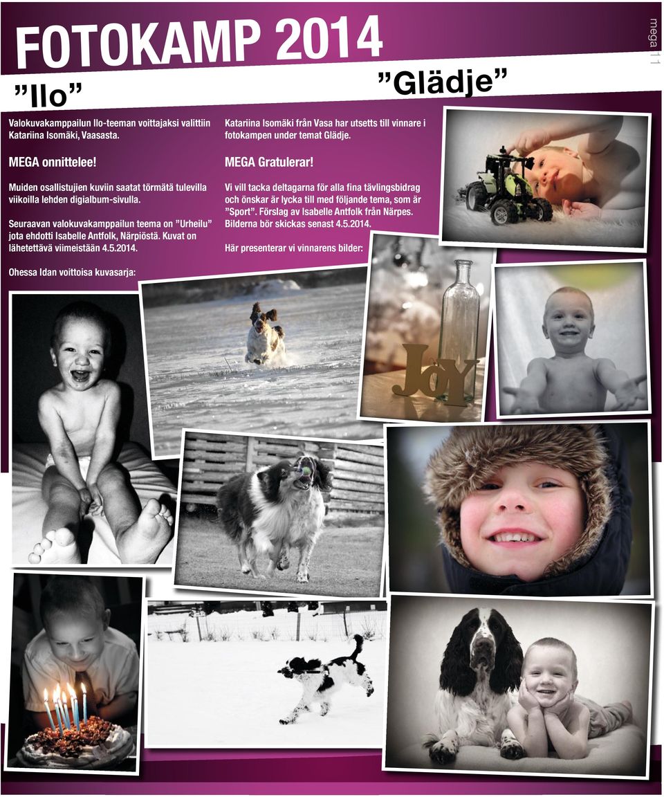 Kuvat on lähetettävä viimeistään 4.5.2014. Katariina Isomäki från Vasa har utsetts till vinnare i fotokampen under temat Glädje. MEGA Gratulerar!