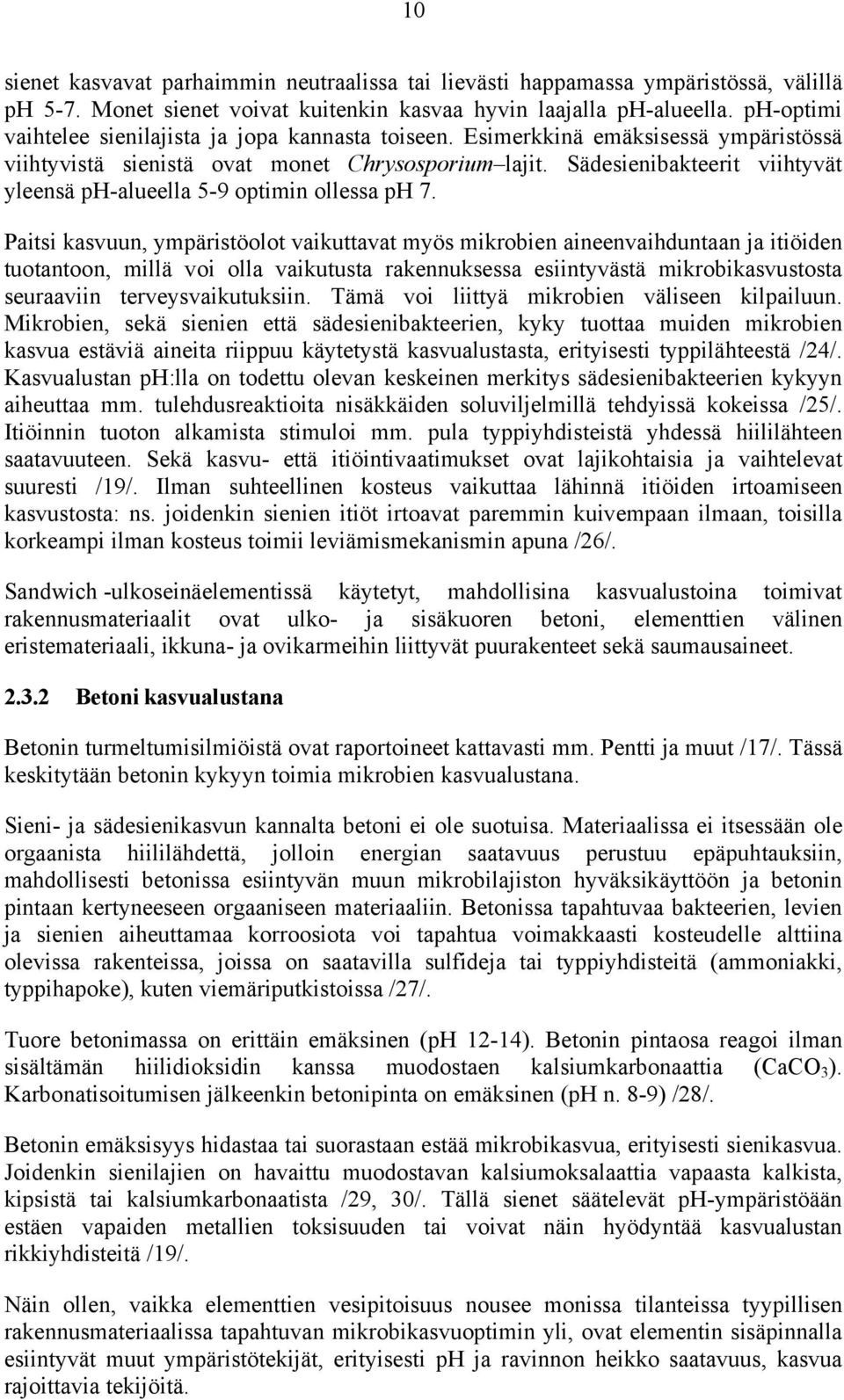 Sädesienibakteerit viihtyvät yleensä ph-alueella 5-9 optimin ollessa ph 7.