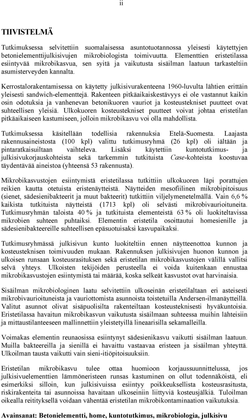 Kerrostalorakentamisessa on käytetty julkisivurakenteena 1960-luvulta lähtien erittäin yleisesti sandwich-elementtejä.