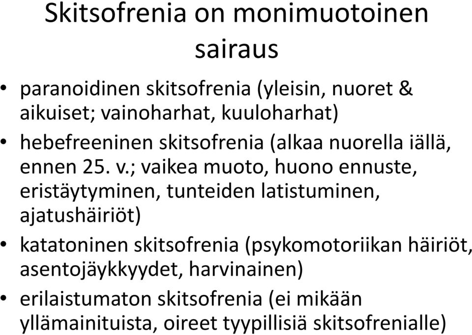 ; vaikea muoto, huono ennuste, eristäytyminen, tunteiden latistuminen, ajatushäiriöt) katatoninen