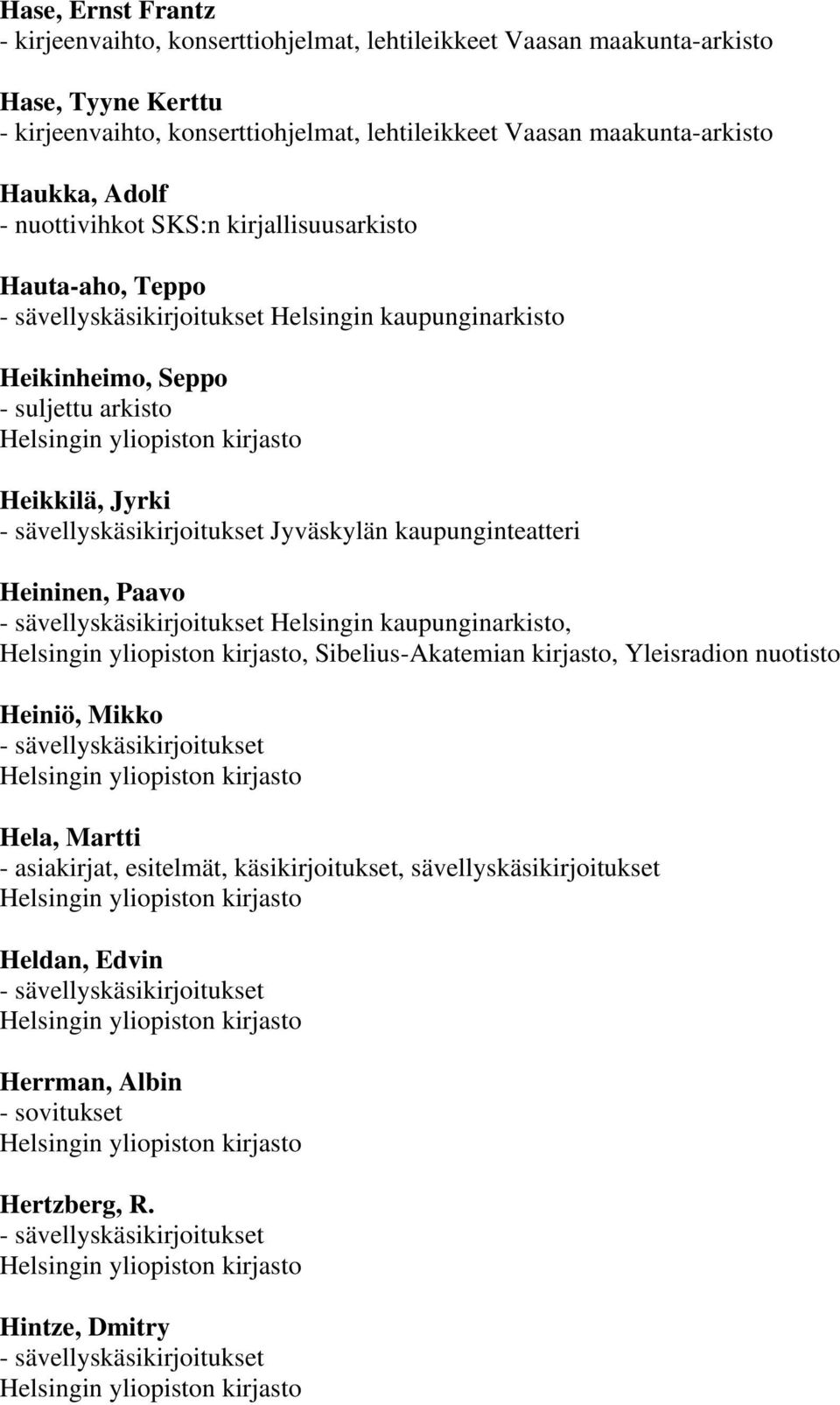 - suljettu arkisto Heikkilä, Jyrki Jyväskylän kaupunginteatteri Heininen, Paavo Helsingin kaupunginarkisto,, Sibelius-Akatemian kirjasto, Yleisradion