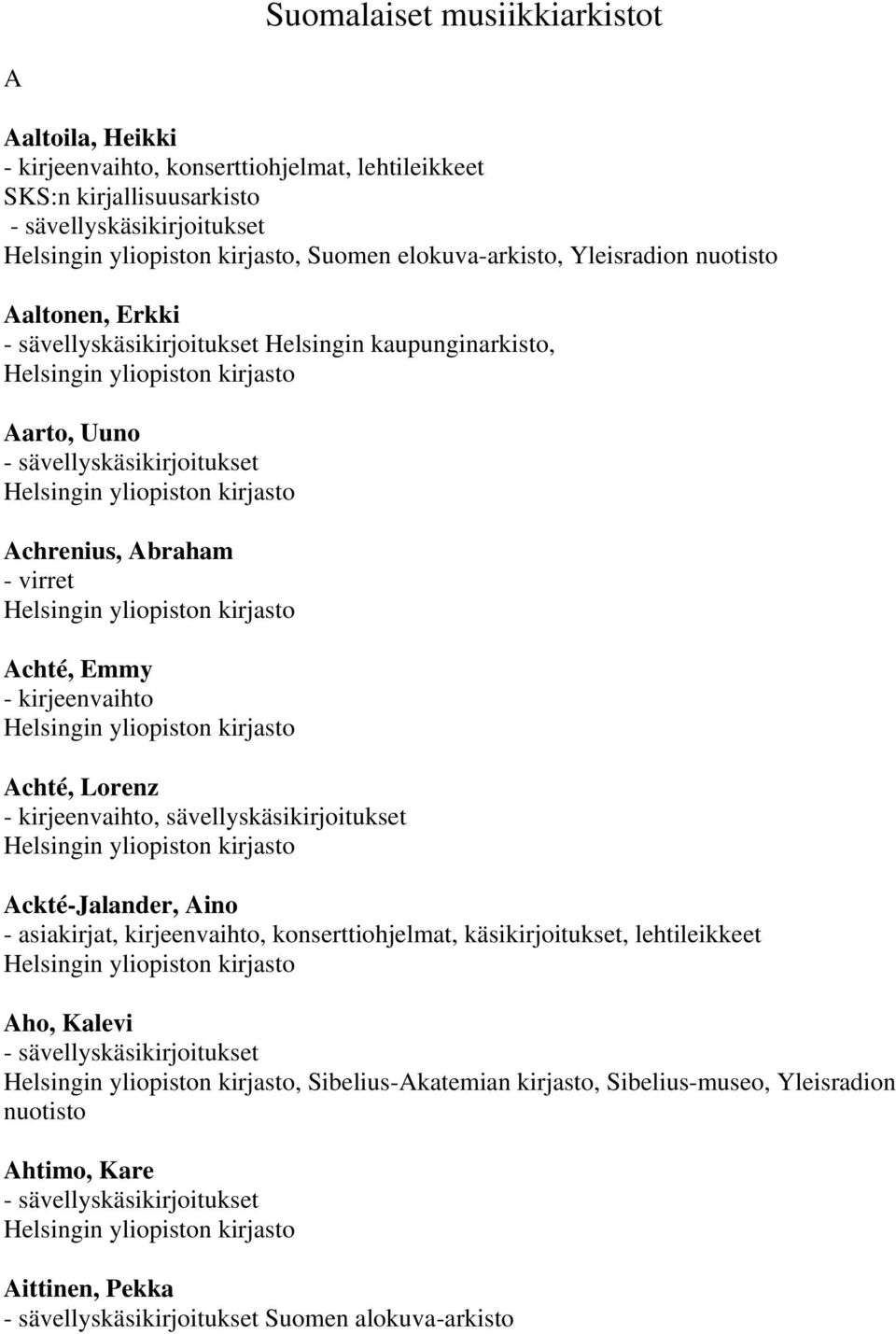 kirjeenvaihto Achté, Lorenz - kirjeenvaihto, sävellyskäsikirjoitukset Ackté-Jalander, Aino - asiakirjat, kirjeenvaihto, konserttiohjelmat,