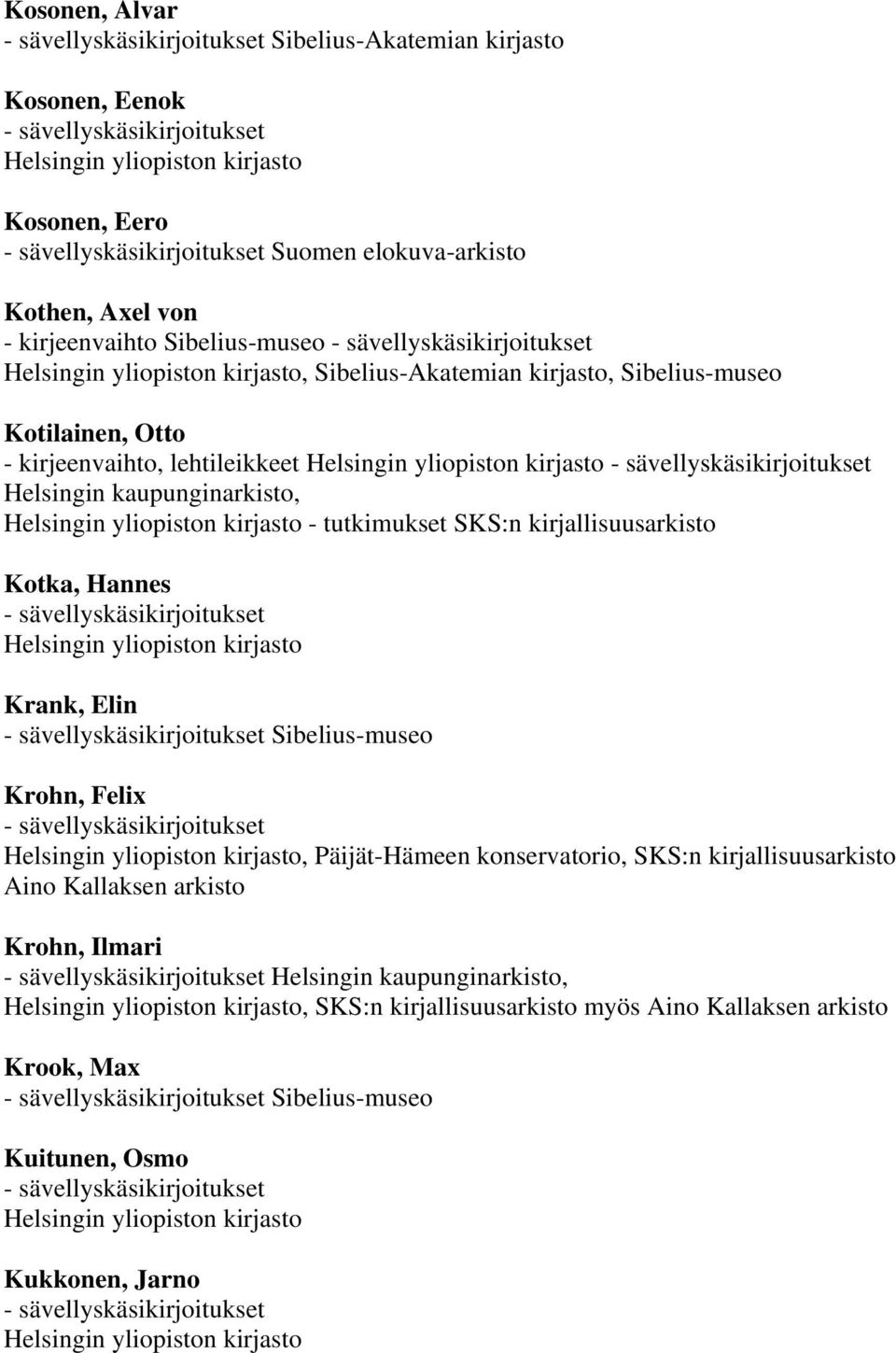 kirjallisuusarkisto Kotka, Hannes Krank, Elin Sibelius-museo Krohn, Felix, Päijät-Hämeen konservatorio, SKS:n kirjallisuusarkisto Aino Kallaksen