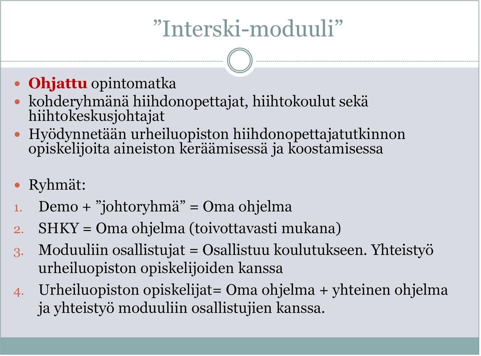 Demo + johtoryhmä = Oma ohjelma 2. SHKY = Oma ohjelma (toivottavasti mukana) 3.