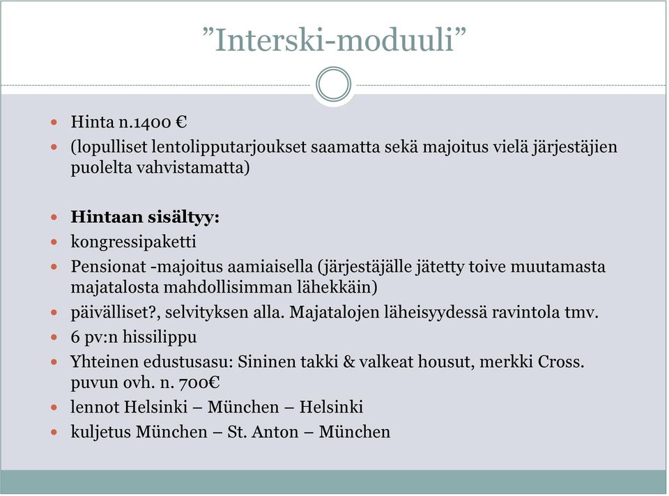 kongressipaketti Pensionat -majoitus aamiaisella (järjestäjälle jätetty toive muutamasta majatalosta mahdollisimman lähekkäin)