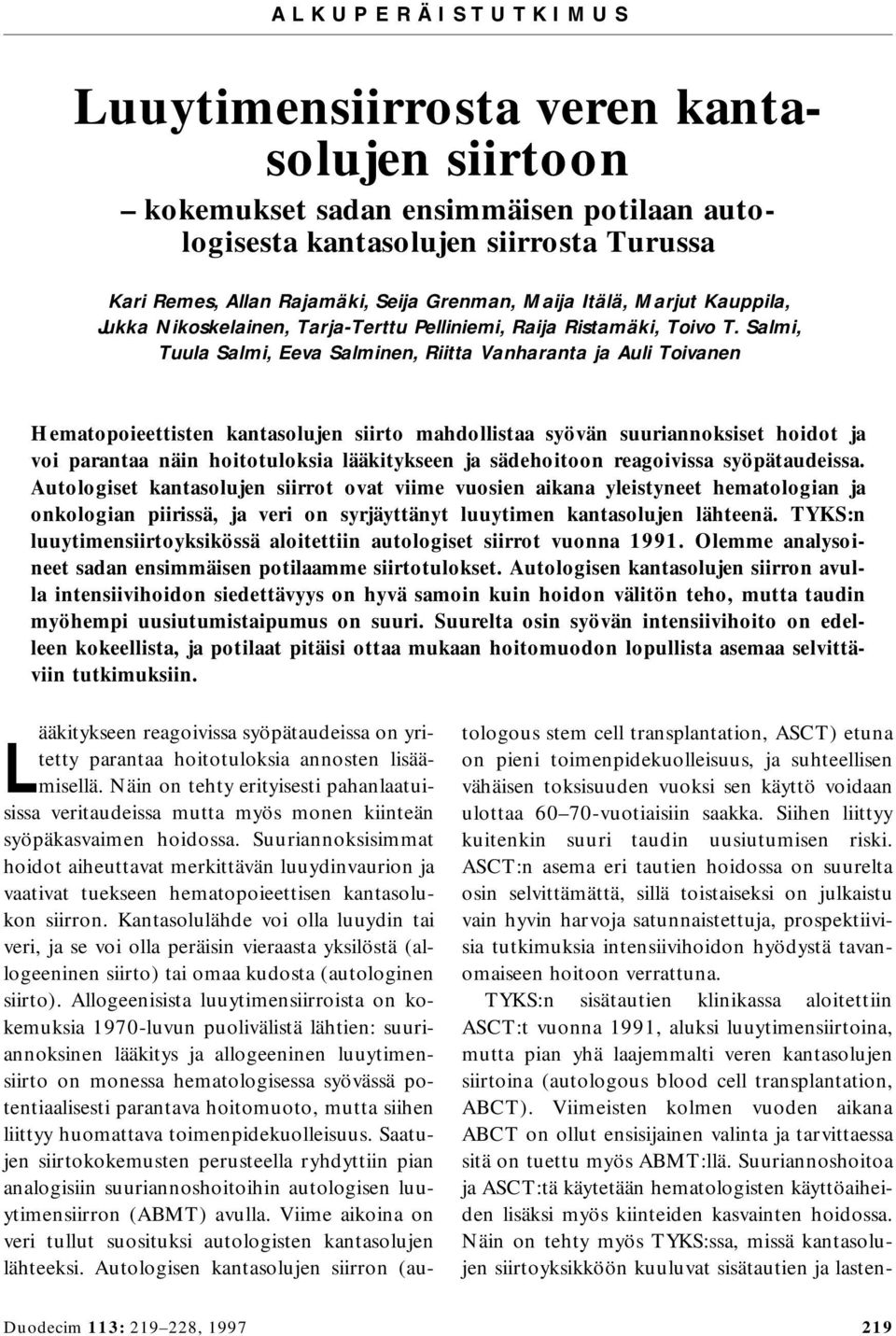 Salmi, Tuula Salmi, Eeva Salminen, Riitta Vanharanta ja Auli Toivanen Hematopoieettisten kantasolujen siirto mahdollistaa syövän suuriannoksiset hoidot ja voi parantaa näin hoitotuloksia lääkitykseen