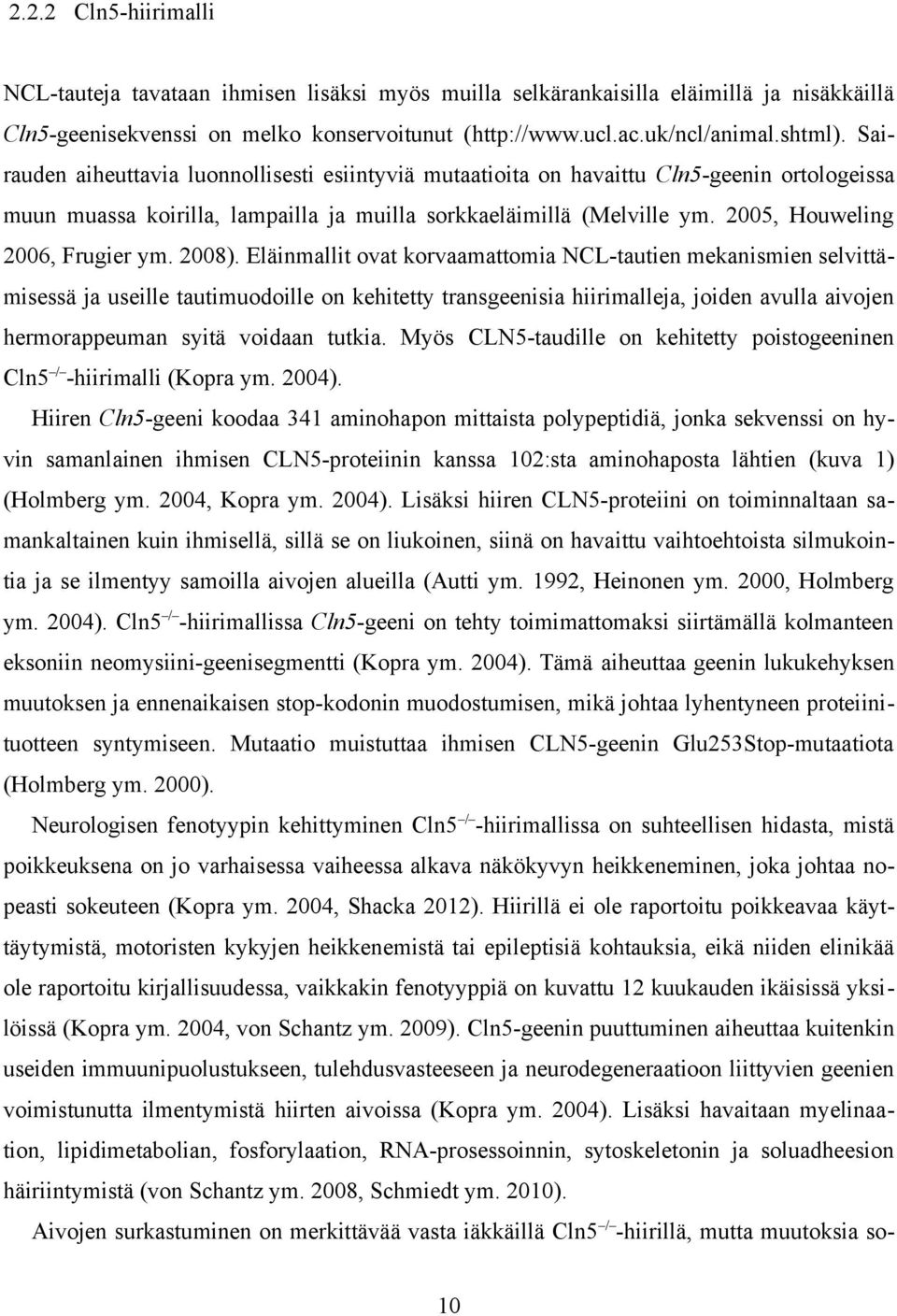 2005, Houweling 2006, Frugier ym. 2008).