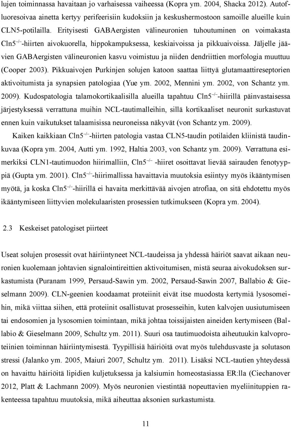 Jäljelle jäävien GABAergisten välineuronien kasvu voimistuu ja niiden dendriittien morfologia muuttuu (Cooper 2003).