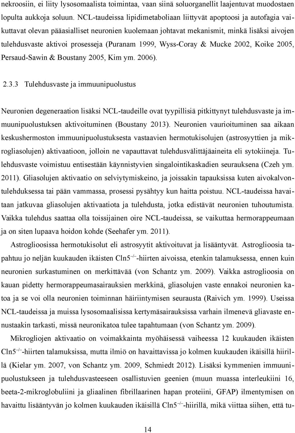 (Puranam 1999, Wyss-Coray & Mucke 2002, Koike 2005, Persaud-Sawin & Boustany 2005, Kim ym. 2006). 2.3.
