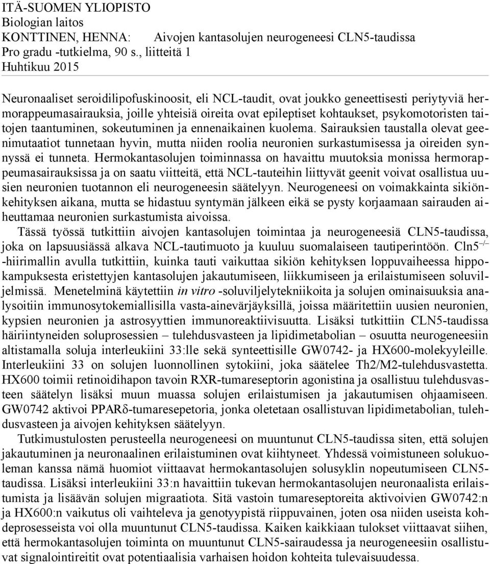 psykomotoristen taitojen taantuminen, sokeutuminen ja ennenaikainen kuolema.