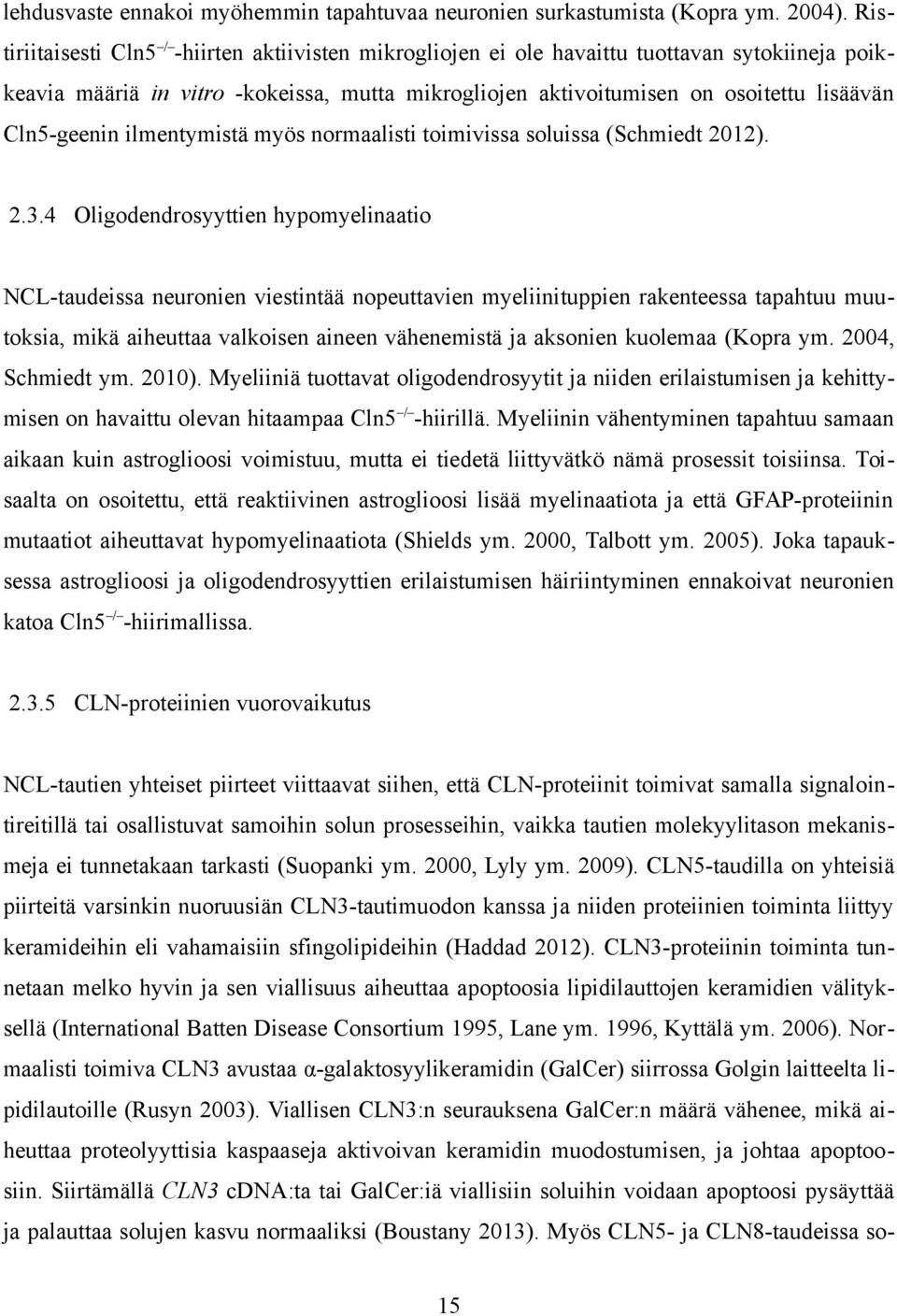 Cln5-geenin ilmentymistä myös normaalisti toimivissa soluissa (Schmiedt 2012). 2.3.