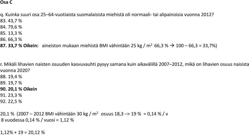 Mikäli lihavien naisten osuuden kasvuvauhti pysyy samana kuin aikavälillä 2007 2012, mikä on lihavien osuus naisista vuonna 2020? 88. 19,4 % 89.