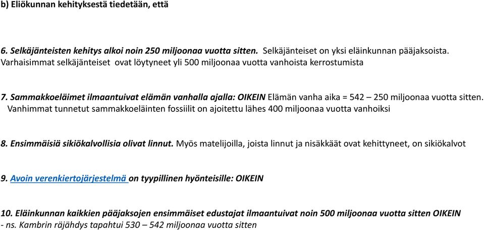 Sammakkoeläimet ilmaantuivat elämän vanhalla ajalla: OIKEIN Elämän vanha aika = 542 250 miljoonaa vuotta sitten.