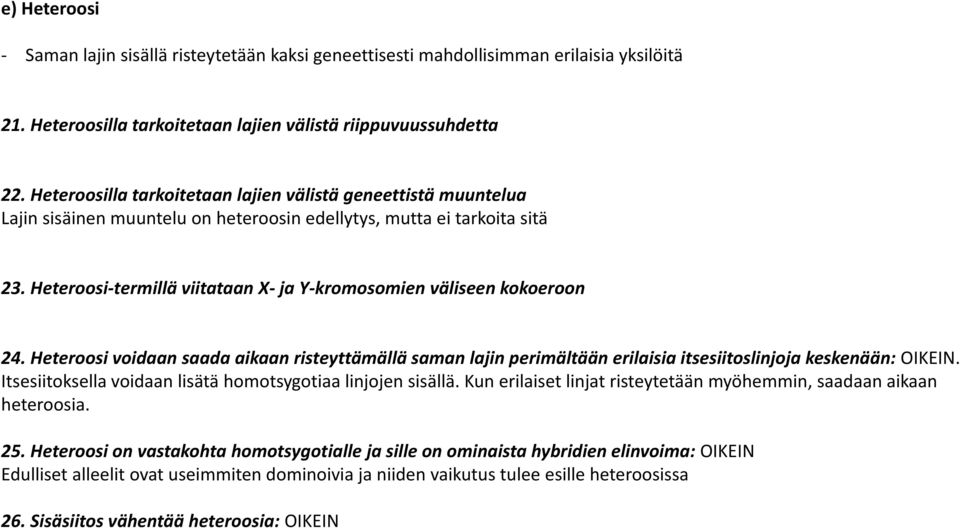 Heteroosi-termillä viitataan X- ja Y-kromosomien väliseen kokoeroon 24. Heteroosi voidaan saada aikaan risteyttämällä saman lajin perimältään erilaisia itsesiitoslinjoja keskenään: OIKEIN.