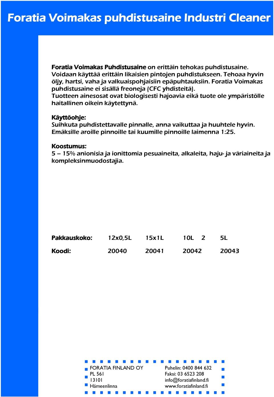 Tuotteen ainesosat ovat biologisesti hajoavia eikä tuote ole ympäristölle haitallinen oikein käytettynä. Käyttöohje: Suihkuta puhdistettavalle pinnalle, anna vaikuttaa ja huuhtele hyvin.