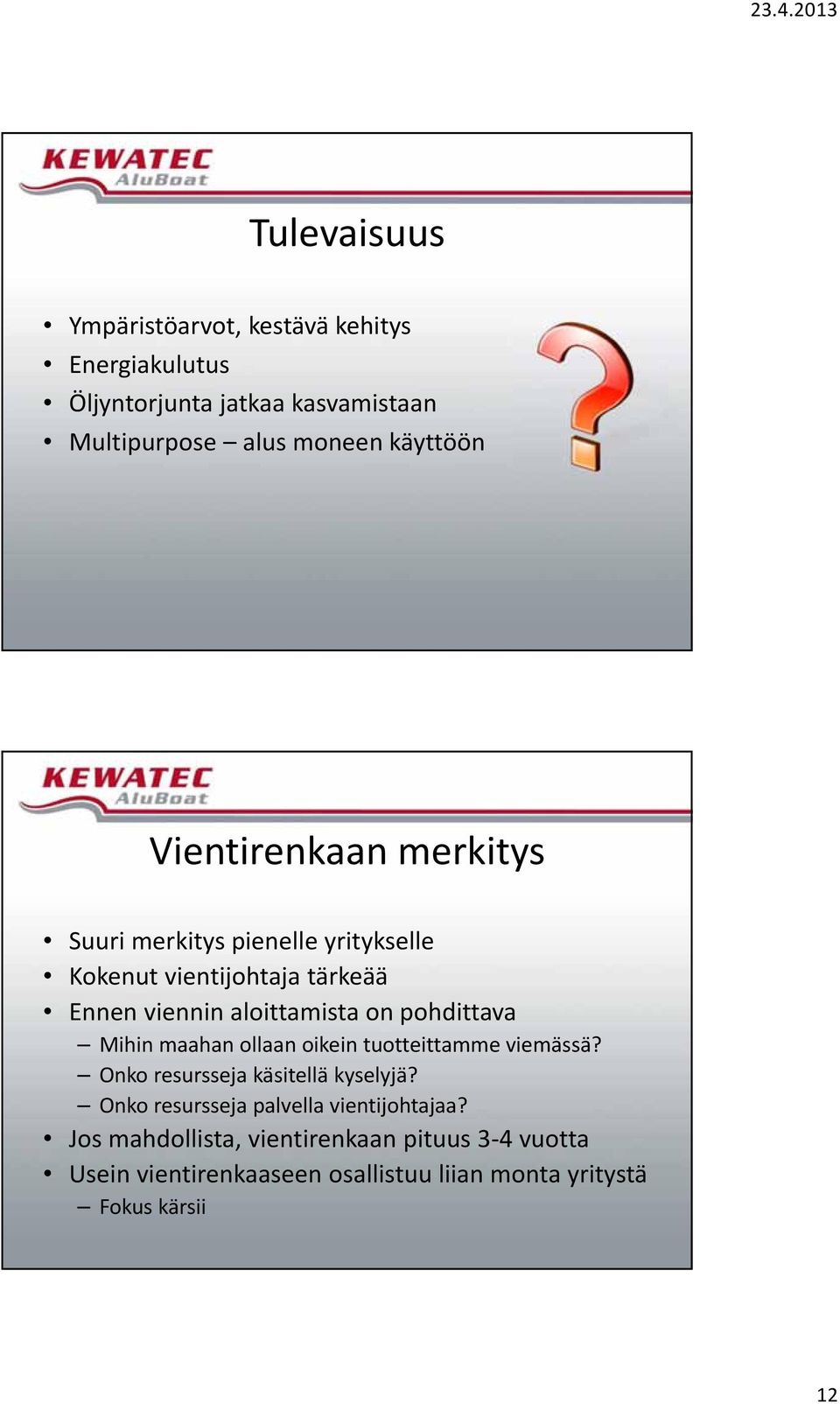 on pohdittava Mihin maahan ollaan oikein tuotteittamme viemässä? Onko resursseja käsitellä kyselyjä?