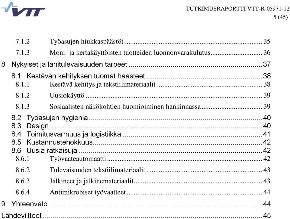 .. 39 8.2 Työasujen hygienia... 40 8.3 Design... 40 8.4 Toimitusvarmuus ja logistiikka... 41 8.5 Kustannustehokkuus... 42 8.6 Uusia ratkaisuja... 42 8.6.1 Työvaateautomaatti.