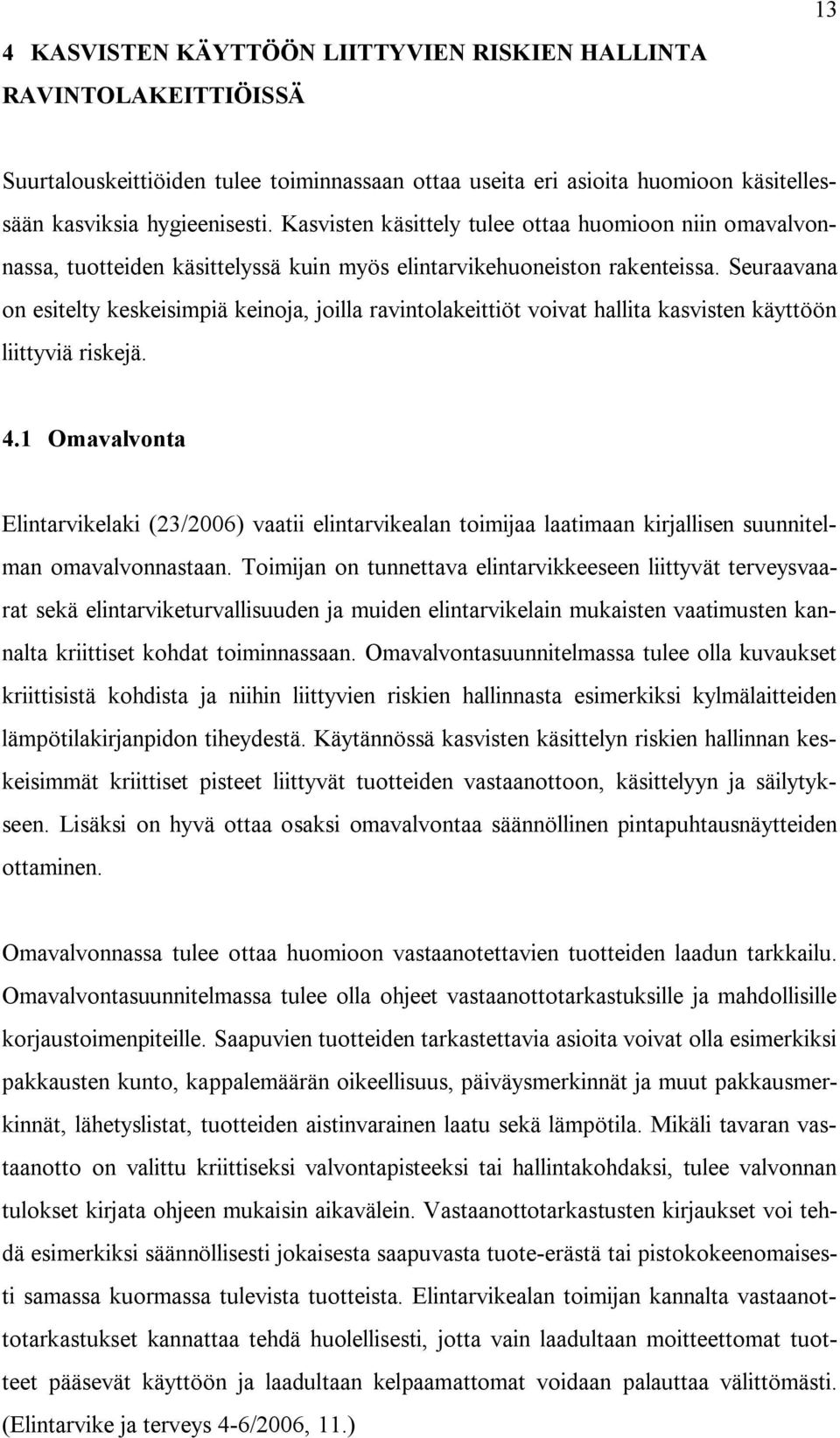 Seuraavana on esitelty keskeisimpiä keinoja, joilla ravintolakeittiöt voivat hallita kasvisten käyttöön liittyviä riskejä. 4.