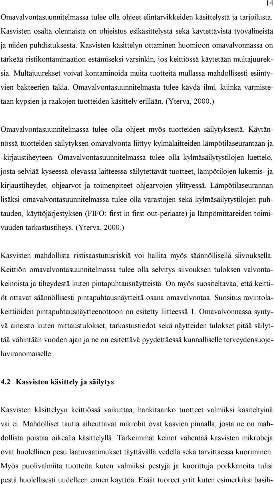 Kasvisten käsittelyn ottaminen huomioon omavalvonnassa on tärkeää ristikontaminaation estämiseksi varsinkin, jos keittiössä käytetään multajuureksia.